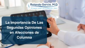 La Importancia De Las Segundas Opiniones En La Evaluación y El Tratamiento De Las Afecciones De La Columna Vertebral