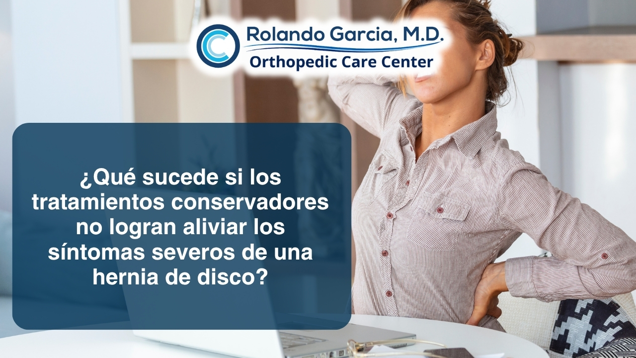 ¿Qué sucede si los tratamientos conservadores no logran aliviar los síntomas severos de una hernia de disco?
