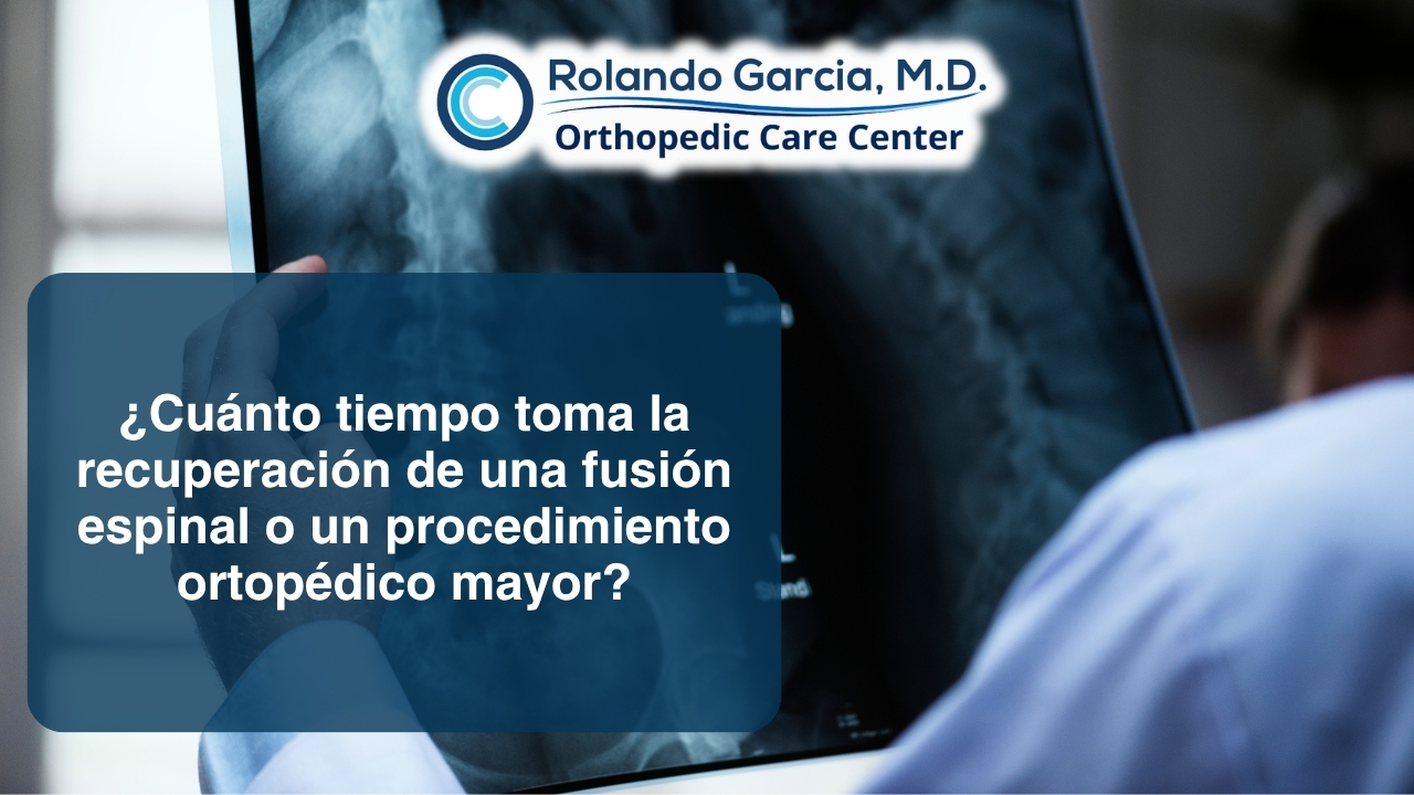 ¿Cuánto tiempo toma la recuperación de una fusión espinal o un procedimiento ortopédico mayor?