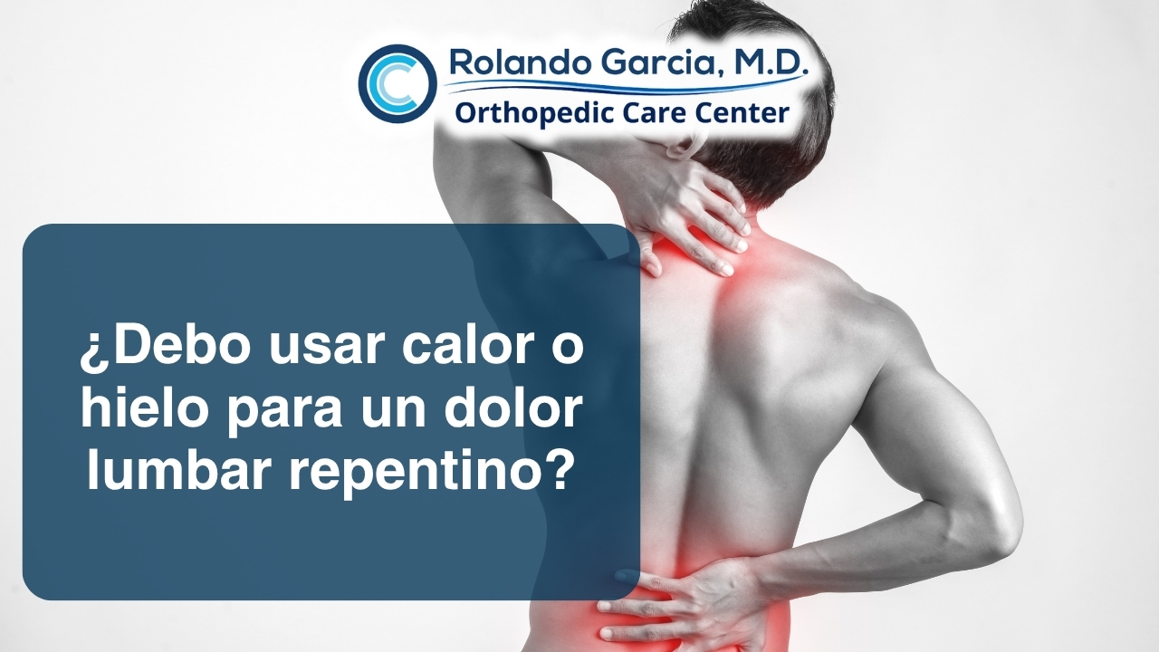 ¿Debo usar calor o hielo para un dolor lumbar repentino?
