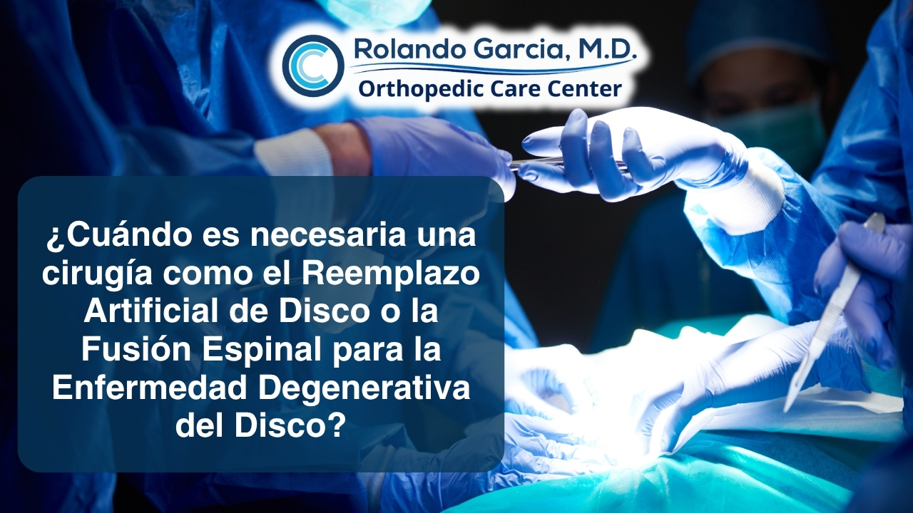 ¿Cuándo es necesaria una cirugía como el Reemplazo Artificial de Disco o la Fusión Espinal para la Enfermedad Degenerativa del Disco?