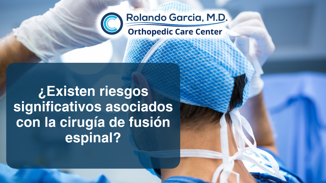 ¿Existen riesgos significativos asociados con la cirugía de fusión espinal?