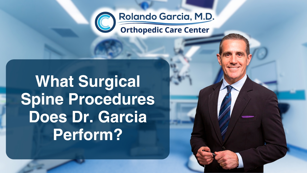 What Surgical Spine Procedures Does Dr. Garcia Perform?