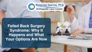 Failed Back Surgery Syndrome: Why It Happens and What Your Options Are Now