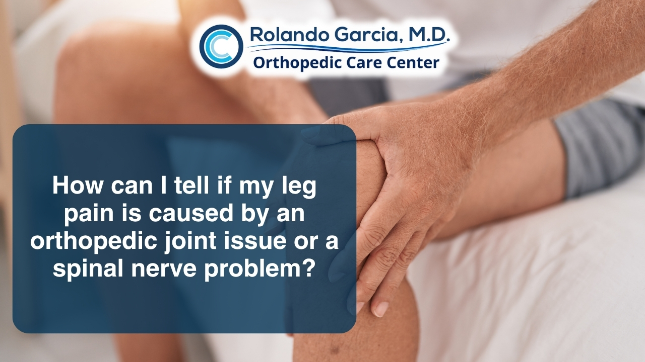 How can I tell if my leg pain is caused by an orthopedic joint issue or a spinal nerve problem?
