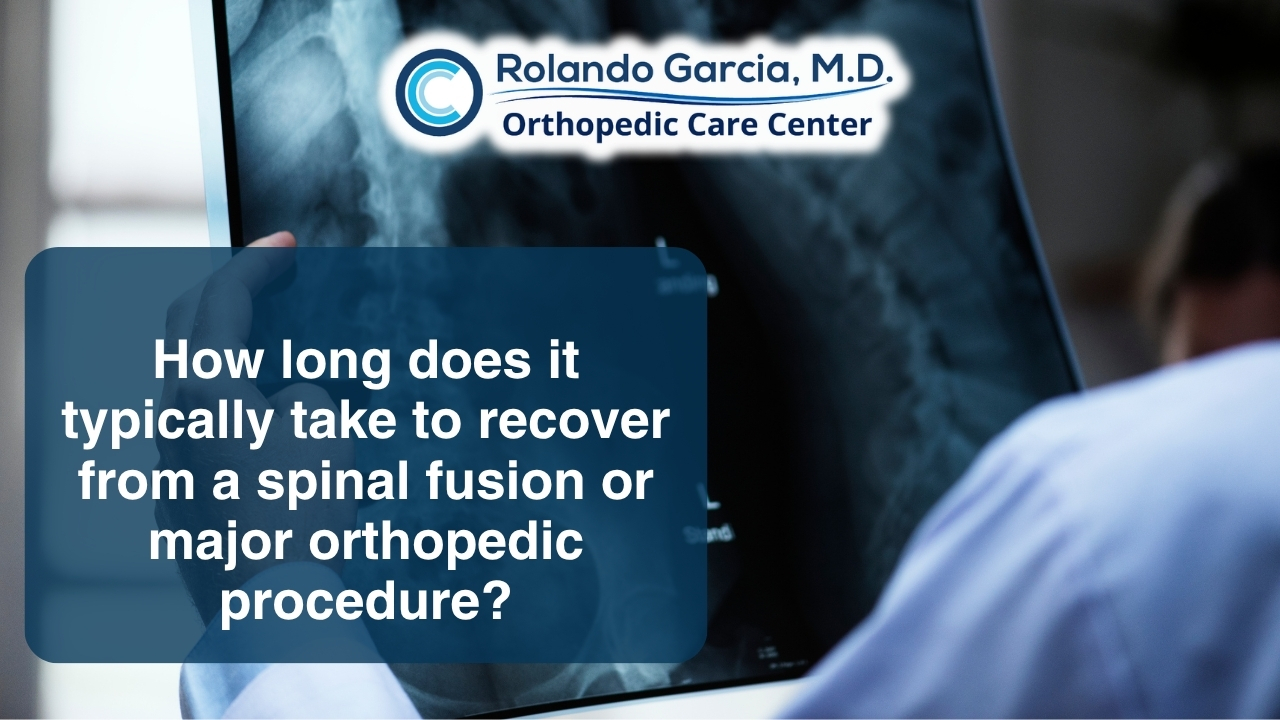 How long does it typically take to recover from a spinal fusion or major orthopedic procedure?