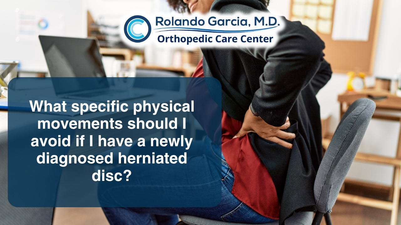 What specific physical movements should I avoid if I have a newly diagnosed herniated disc?