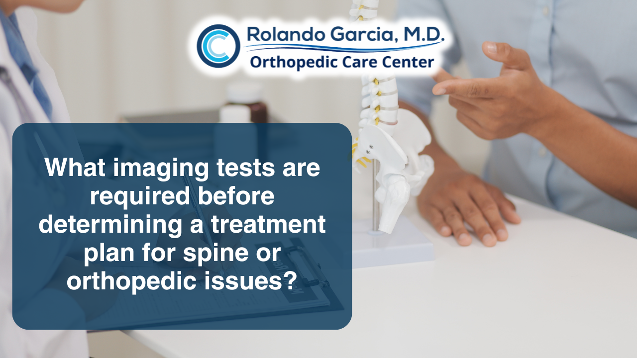 What imaging tests are required before determining a treatment plan for spine or orthopedic issues?
